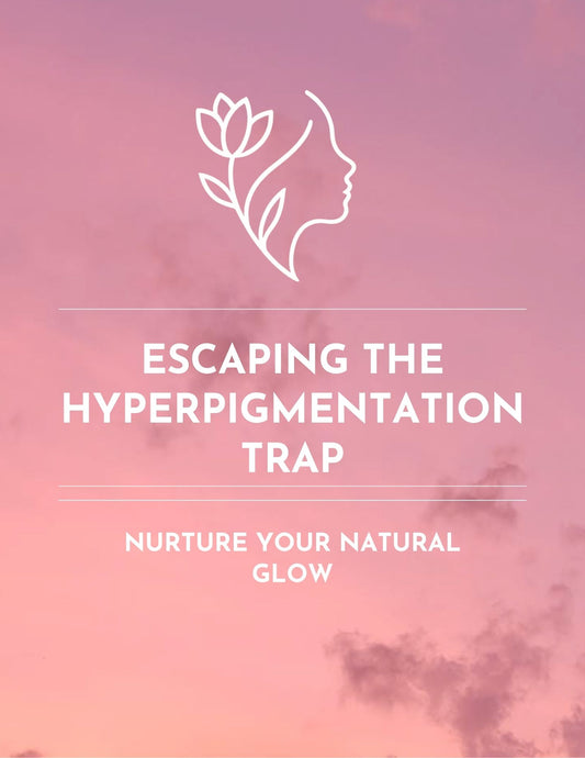 Escaping The Hyperpigmentation Trap (eBook)